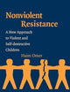 Nonviolent Resistance: A New Approach to Violent and Self-Destructive Children