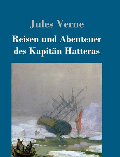 Reisen und Abenteuer des Kapitän Hatteras (German Edition)