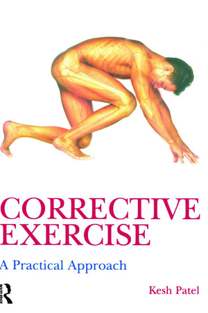 Corrective Exercise: A Practical Approach: A Practical Approach