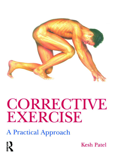 Corrective Exercise: A Practical Approach: A Practical Approach