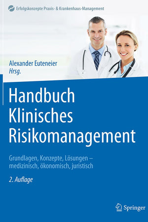 Handbuch Klinisches Risikomanagement: Grundlagen, Konzepte, Lösungen - medizinisch, ökonomisch, juristisch (Erfolgskonzepte Praxis- & Krankenhaus-Management) (German Edition)