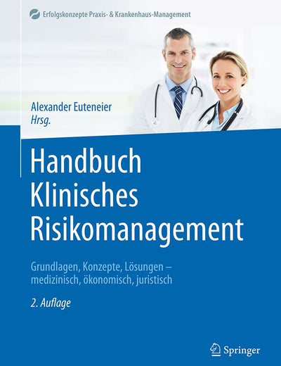 Handbuch Klinisches Risikomanagement: Grundlagen, Konzepte, Lösungen - medizinisch, ökonomisch, juristisch (Erfolgskonzepte Praxis- & Krankenhaus-Management) (German Edition)