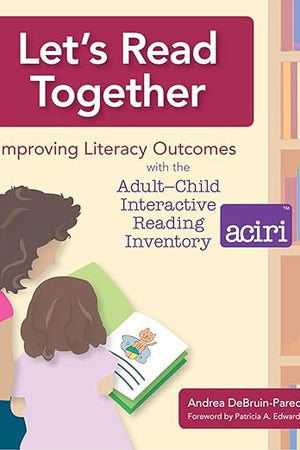 Let's Read Together: Improving Literacy Outcomes with the Adult-Child Interactive Reading Inventory (ACIRI)
