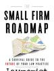 The Small Firm Roadmap: A Survival Guide to the Future of Your Law Practice