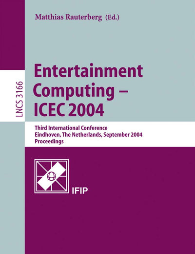 Entertainment Computing - ICEC 2004: Third International Conference, Eindhoven, The Netherlands, September 1-3, 2004, Proceedings (Lecture Notes in Computer Science, 3166)
