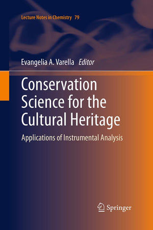Conservation Science for the Cultural Heritage: Applications of Instrumental Analysis (Lecture Notes in Chemistry, 79)