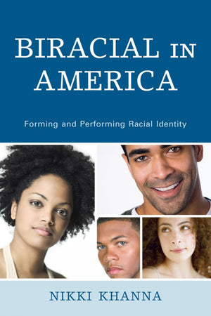 Biracial in America: Forming and Performing Racial Identity