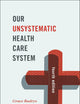 Our Unsystematic Health Care System