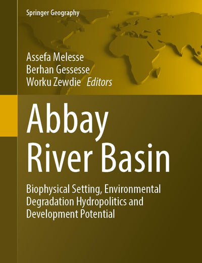 Abbay River Basin: Biophysical Setting, Environmental Degradation, Hydropolitics and Development Potential (Springer Geography)