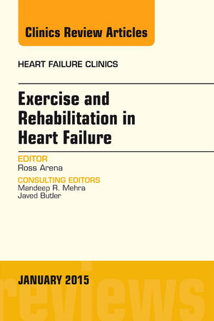 Exercise and Rehabilitation in Heart Failure, An Issue of Heart Failure Clinics (Volume 11-1) (The Clinics: Internal Medicine, Volume 11-1)