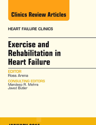 Exercise and Rehabilitation in Heart Failure, An Issue of Heart Failure Clinics (Volume 11-1) (The Clinics: Internal Medicine, Volume 11-1)