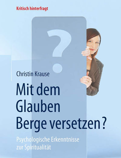 Mit dem Glauben Berge versetzen?: Psychologische Erkenntnisse zur Spiritualität (Kritisch hinterfragt) (German Edition)
