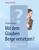 Mit dem Glauben Berge versetzen?: Psychologische Erkenntnisse zur Spiritualität (Kritisch hinterfragt) (German Edition)