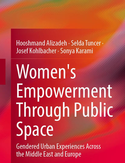 Women's Empowerment Through Public Space: Gendered Urban Experiences Across the Middle East and Europe