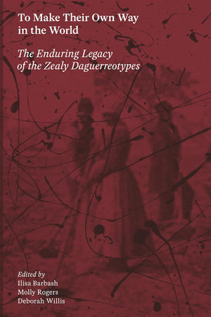 To Make Their Own Way in the World: The Enduring Legacy of the Zealy Daguerreotypes