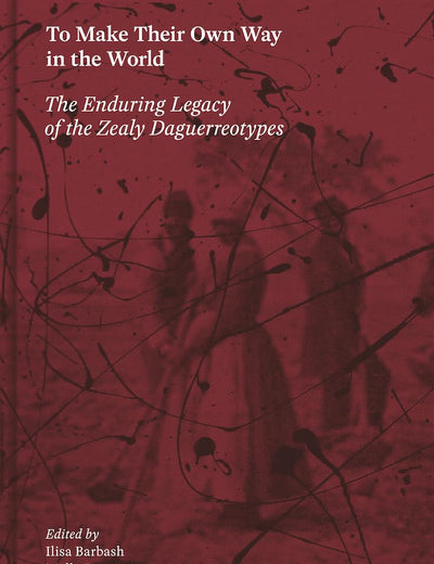 To Make Their Own Way in the World: The Enduring Legacy of the Zealy Daguerreotypes
