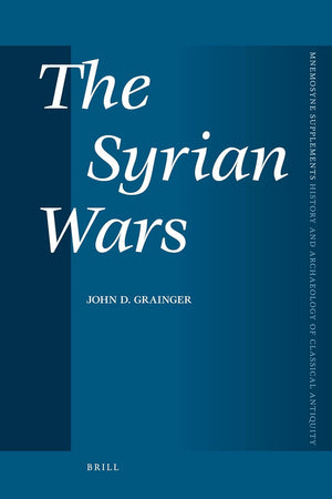 The Syrian Wars (Mnemosyne, Supplements, History and Archaeology of Classical Antiquity, 320)