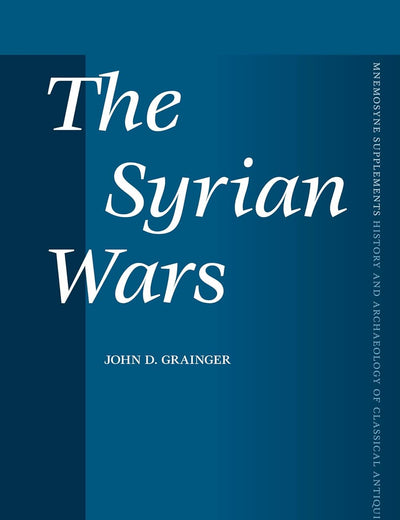 The Syrian Wars (Mnemosyne, Supplements, History and Archaeology of Classical Antiquity, 320)