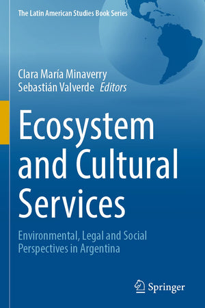 Ecosystem and Cultural Services: Environmental, Legal and Social Perspectives in Argentina (The Latin American Studies Book Series)