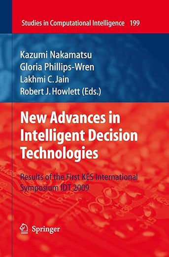 New Advances in Intelligent Decision Technologies: Results of the First KES International Symposium IDT'09 (Studies in Computational Intelligence, 199)
