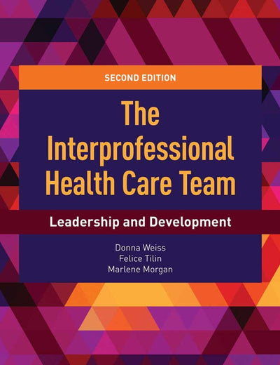The Interprofessional Health Care Team: Leadership and Development: Leadership and Development