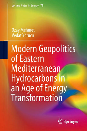 Modern Geopolitics of Eastern Mediterranean Hydrocarbons in an Age of Energy Transformation (Lecture Notes in Energy, 78)
