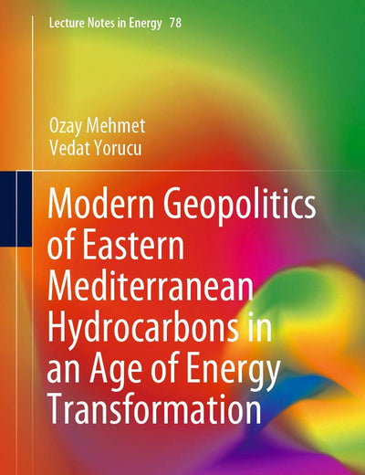 Modern Geopolitics of Eastern Mediterranean Hydrocarbons in an Age of Energy Transformation (Lecture Notes in Energy, 78)