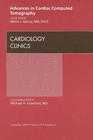 Advances in Cardiac Computed Tomography, An Issue of Cardiology Clinics (Volume 27-4) (The Clinics: Internal Medicine, Volume 27-4)