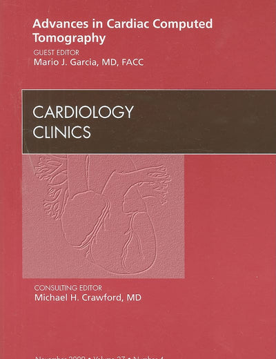 Advances in Cardiac Computed Tomography, An Issue of Cardiology Clinics (Volume 27-4) (The Clinics: Internal Medicine, Volume 27-4)
