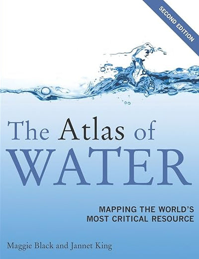 The Atlas of Water: Mapping the World's Most Critical Resource
