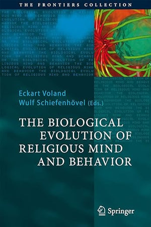 The Biological Evolution of Religious Mind and Behavior (The Frontiers Collection)