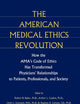 The American Medical Ethics Revolution: How the AMA's Code of Ethics Has Transformed Physicians' Relationships to Patients, Professionals, and Society