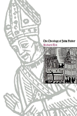 The Theology of John Fisher