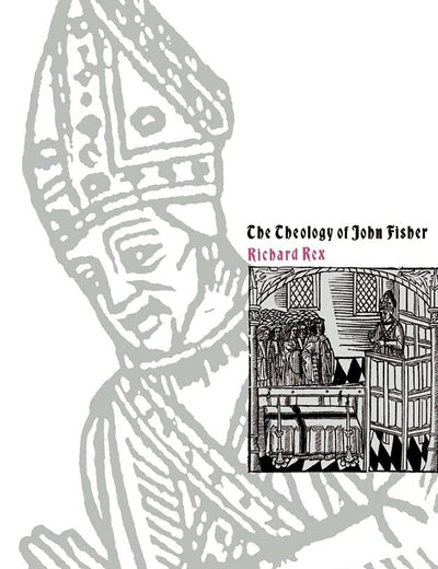 The Theology of John Fisher