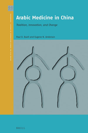 Arabic Medicine in China: Tradition, Innovation, and Change (Crossroads - History of Interactions across the Silk Routes, 3)