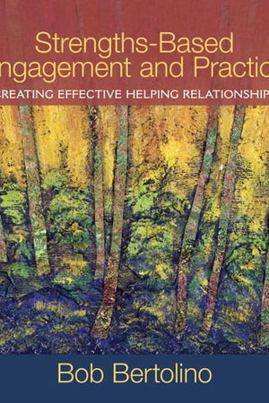 Strengths-Based Engagement and Practice: Creating Effective Helping Relationships