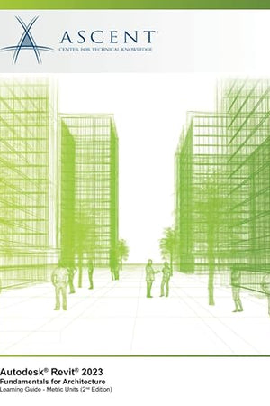 Autodesk Revit 2023: Fundamentals for Architecture (Metric Units) - 2nd Edition