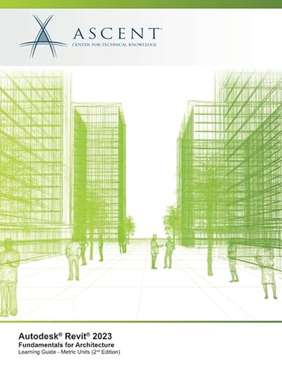 Autodesk Revit 2023: Fundamentals for Architecture (Metric Units) - 2nd Edition