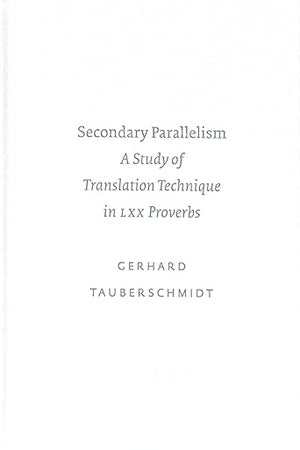 Secondary Parallelism: A Study of Translation Technique in LXX Proverbs (SBL - Academia Biblica, 15)