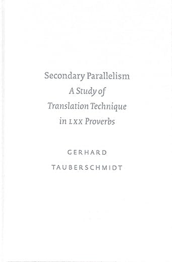 Secondary Parallelism: A Study of Translation Technique in LXX Proverbs (SBL - Academia Biblica, 15)