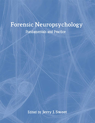 Forensic Neuropsychology: Fundamentals and Practice (Studies on Neuropsychology, Neurology and Cognition)
