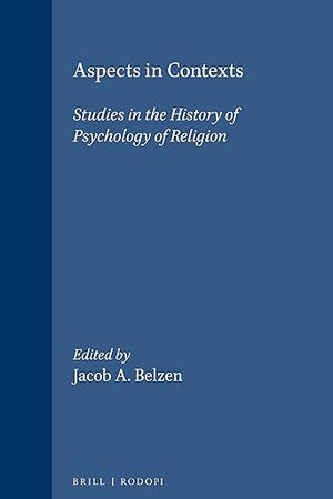 Aspects in Contexts: Studies in the History of Psychology of Religion (International Series in the Psychology of Religion, 9)