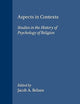 Aspects in Contexts: Studies in the History of Psychology of Religion (International Series in the Psychology of Religion, 9)