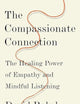 The Compassionate Connection: The Healing Power of Empathy and Mindful Listening