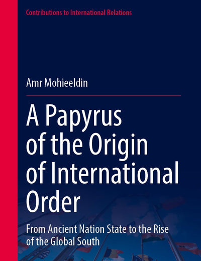 A Papyrus of the Origin of International Order: From Ancient Nation State to the Rise of the Global South (Contributions to International Relations)
