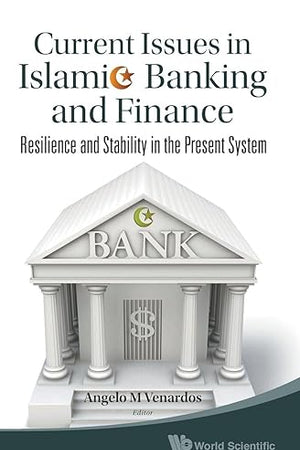 CURRENT ISSUES IN ISLAMIC BANKING AND FINANCE: RESILIENCE AND STABILITY IN THE PRESENT SYSTEM