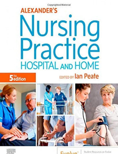 Alexander's Nursing Practice: Hospital and Home