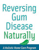 Reversing Gum Disease Naturally: A Holistic Home Care Program