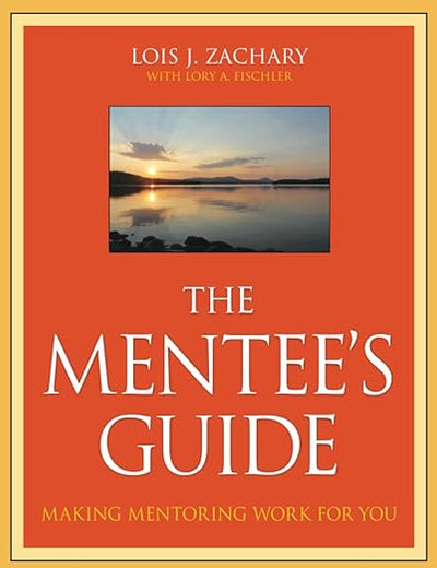 The Mentee's Guide: Making Mentoring Work for You
