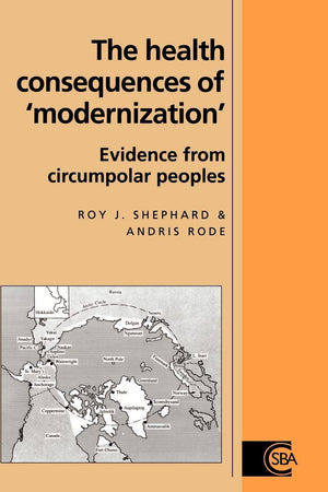 The Health Consequences of 'Modernisation': Evidence from Circumpolar Peoples (Cambridge Studies in Biological and Evolutionary Anthropology, Series Number 17)